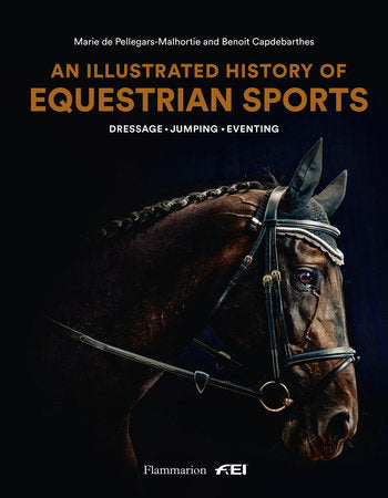 An Illustrated History of Equestrian Sports Hardcover by Marie de Pellegars and Benoît Capdebarthes