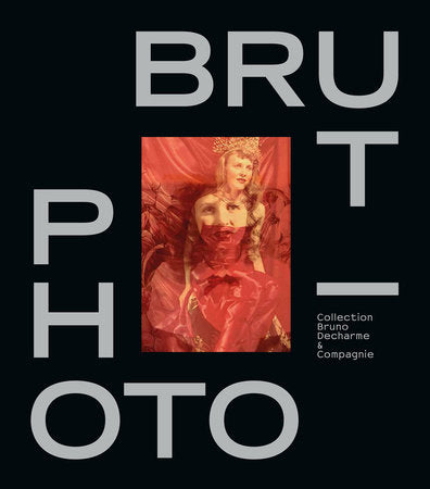 Photo / Brut Hardcover by Bruno Decharme