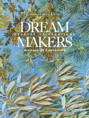 Dream Makers Hardcover by Guendalina Litta, Foreword by Axel Vervoordt, Photography by Michaël Ferire; , A rt Direction by Priscille Neefs