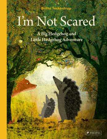 I'm Not Scared: A Big Hedgehog and Little Hedgehog Adventure Hardcover by Britta Teckentrup