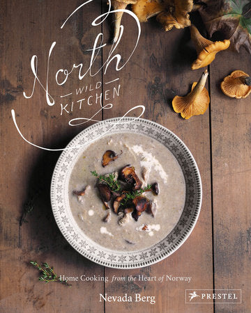 North Wild Kitchen Hardcover by Nevada Berg