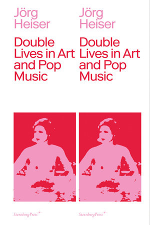 Double Lives in Art and Pop Music Paperback by Jörg Heiser