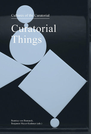 Curatorial Things Paperback by edited by Beatrice von Bismarck and Benjamin Meyer-Krahmer