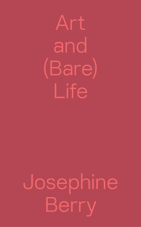 Art and (Bare) Life Paperback by Josephine Berry