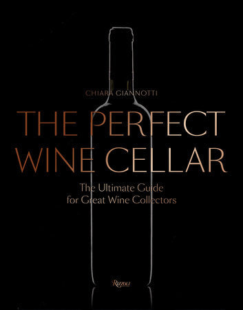 The Perfect Wine Cellar Hardcover by Edited by Chiara Giannotti; foreword by Daniele Cernilli; afterword by Luciano Mallozzi