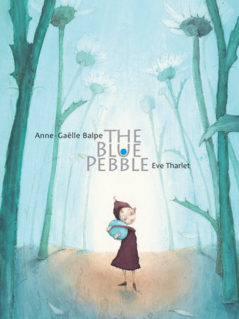 Blue Pebble Hardcover by Anne-Gaëlle Balpe, illustrated by Eve Tharlet