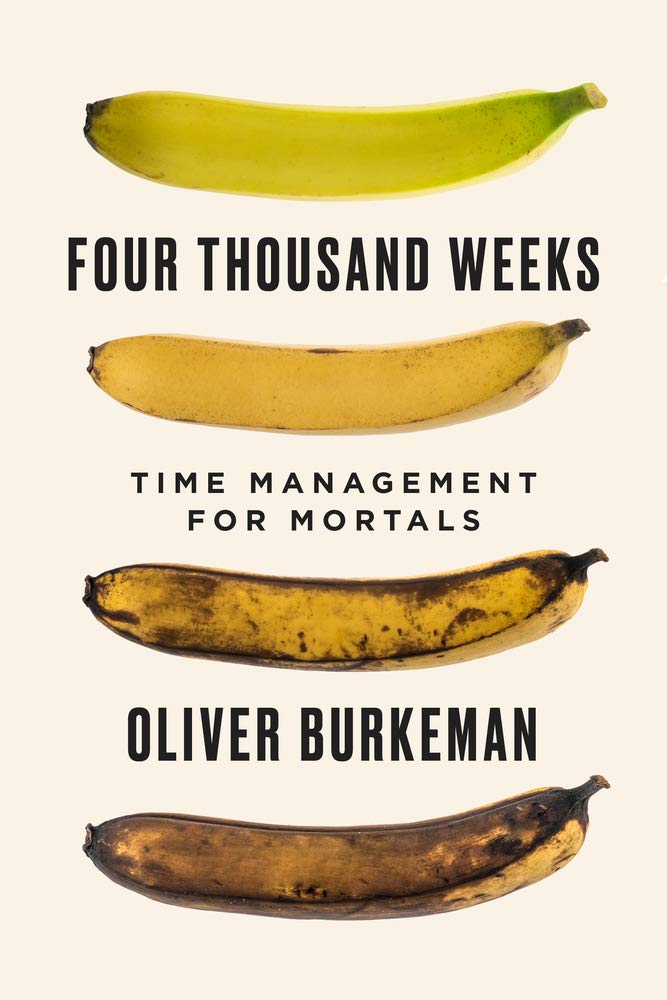 Four Thousand Weeks: Time Management for Mortals Hardcover by Oliver Burkeman