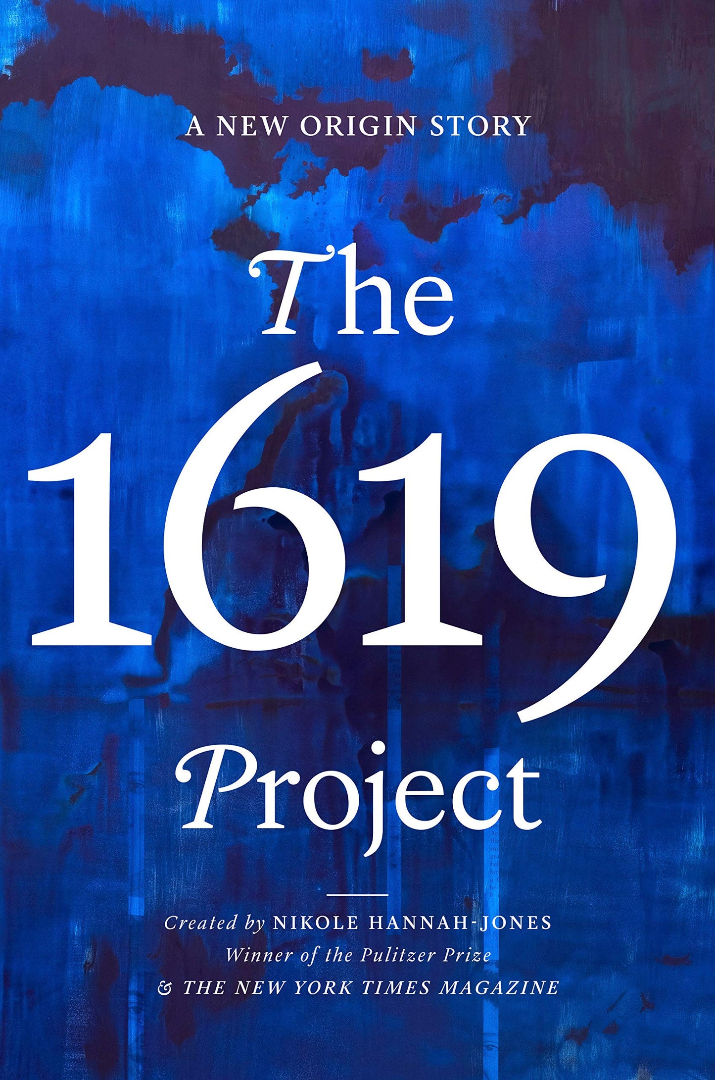 The 1619 Project: A New Origin Story Hardcover by Nikole Hannah-Jones (Creator), The New York Times Magazine (Creator), Caitlin Roper (Editor), Ilena Silverman (Editor), Jake Silverstein (Editor)