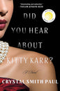 Did You Hear About Kitty Karr?: A Novel Hardcover by Crystal Smith Paul
