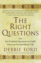 The Right Questions: Ten Essential Questions To Guide You To An Extraordinary Life Paperback by Debbie Ford