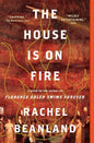 The House Is on Fire Paperback by Rachel Beanland