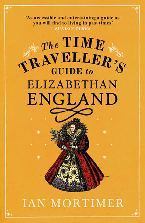 The Time Traveller's Guide to Elizabethan England Paperback by Ian Mortimer