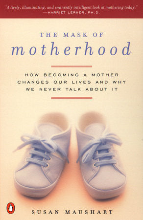 The Mask of Motherhood Paperback by Susan Maushart
