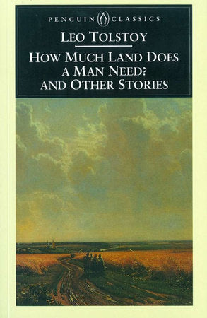 How Much Land Does a Man Need? and Other Stories Paperback by Leo Tolstoy; Translated by Ronald Wilks; Introduction by A. N. Wilson