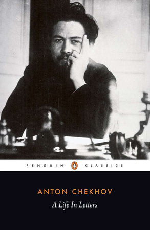 A Life in Letters Paperback by Anton Chekhov; Translated by Rosamund Bartlett and Anthony Phillips; Edited with an Introduction and Notes by Rosamund Bartlett