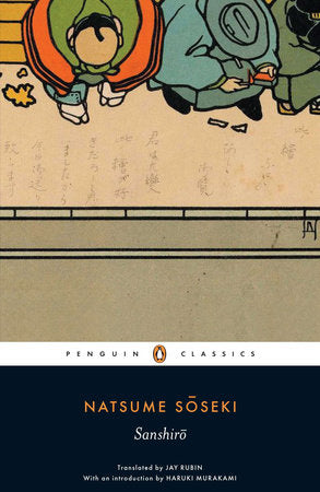 Sanshiro Paperback by Natsume Soseki; Translated with Notes by Jay Rubin; Introduction by Haruki Murakami