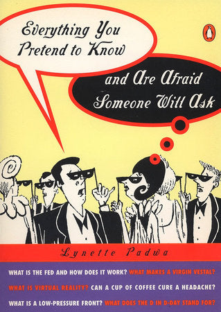 Everything You Pretend to Know and Are Afraid Someone Will Ask Paperback by Lynette Padwa