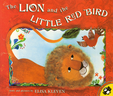The Lion and the Little Red Bird Paperback by Elisa Kleven; Illustrated by Elisa Kleven