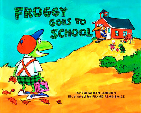 Froggy Goes to School TR by Jonathan London; Illustrated by Frank Remkiewicz