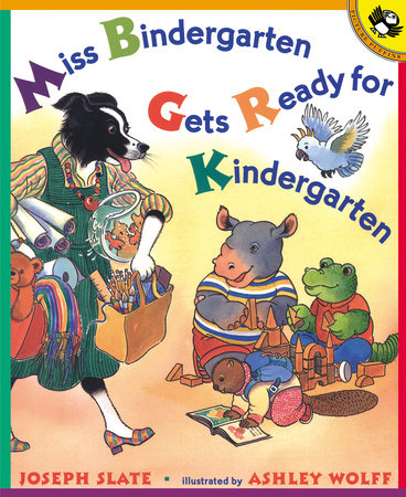 Miss Bindergarten Gets Ready for Kindergarten TR by Joseph Slate; Illustrated by Ashley Wolff