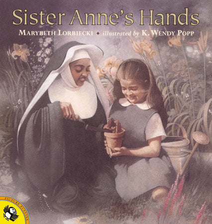 Sister Anne's Hands Paperback by Marybeth Lorbiecki; Illustrated by Wendy Popp
