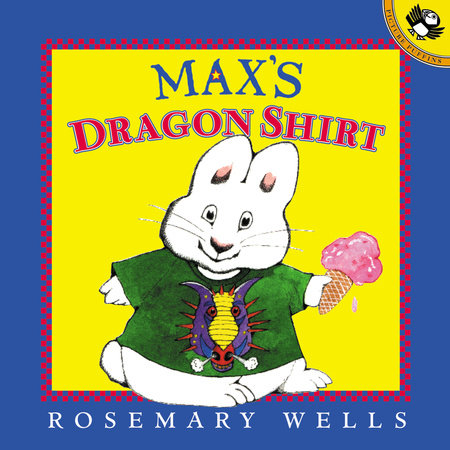 Max's Dragon Shirt Paperback by Rosemary Wells; Illustrated by Rosemary Wells