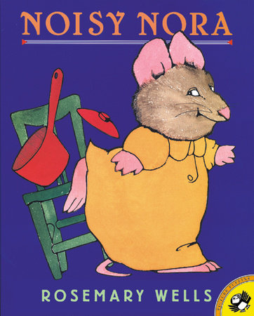 Noisy Nora Paperback by Rosemary Wells; Illustrated by Rosemary Wells