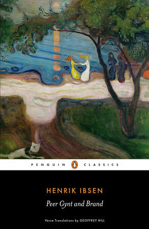 Peer Gynt and Brand Paperback by Henrik Ibsen; Translated by Geoffrey Hill; Introduction by Janet Garton