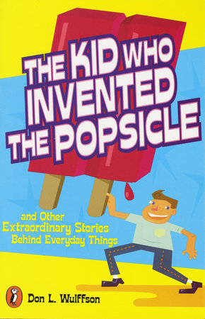 The Kid Who Invented the Popsicle Paperback by Don L. Wulffson
