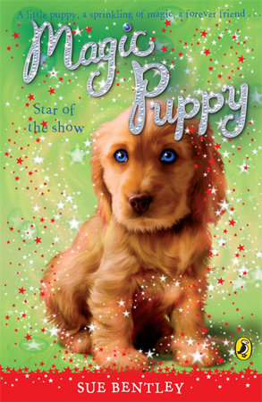 Magic Puppy #4 Star of the Show Paperback by Sue Bentley