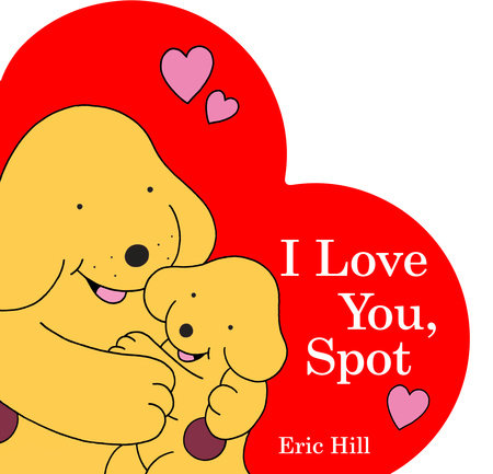 I Love You, Spot Board Book by Eric Hill