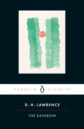 The Rainbow Paperback by D. H. Lawrence; Edited by Mark Kinkead-Weekes; Introduction by James Wood; Notesby Anne Fernihough