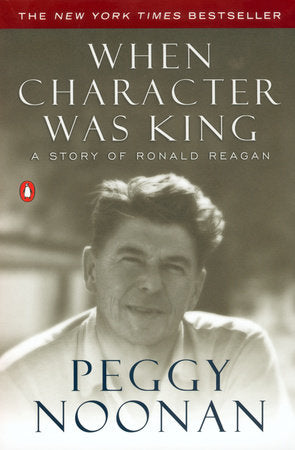 When Character Was King Paperback by Peggy Noonan