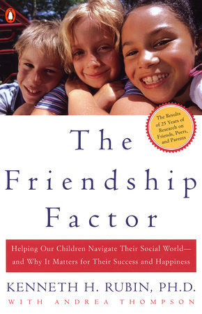 The Friendship Factor Paperback by Kenneth H. Rubin, Ph.D., with Andrea Thompson