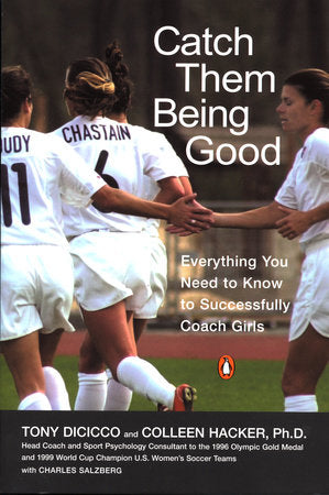 Catch Them Being Good Paperback by Tony DiCicco, Colleen Hacker, Ph.D., and Charles Salzberg