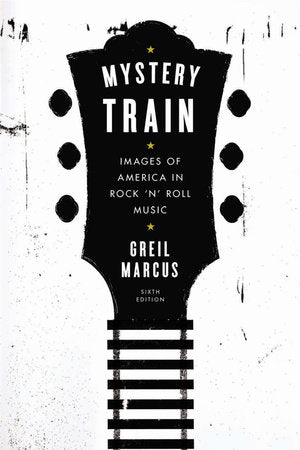 Mystery Train Paperback by Greil Marcus