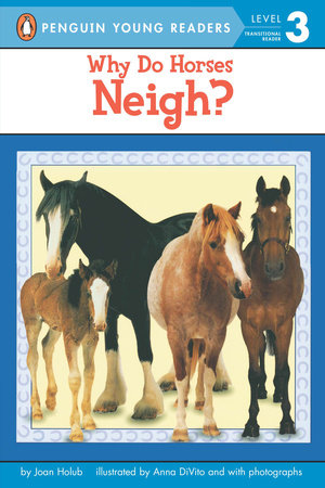 Why Do Horses Neigh? Paperback by Joan Holub; Illustrated by Anna DiVito