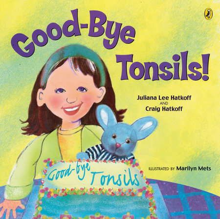 Good-bye Tonsils! Paperback by Juliana Lee Hatkoff and Craig Hatkoff; Illustrated by Marilyn Mets