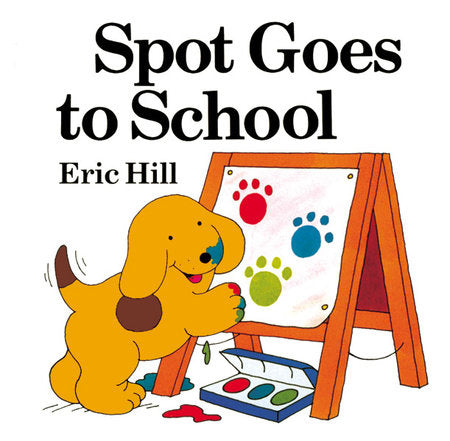 Spot Goes to School (color) Hardcover by Eric Hill; Illustrated by Eric Hill