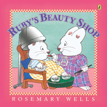 Ruby's Beauty Shop Paperback by Rosemary Wells; Illustrated by Rosemary Wells