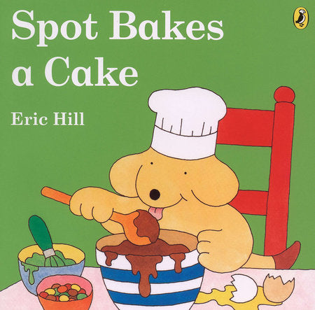 Spot Bakes a Cake Hardcover by Eric Hill; Illustrated by Eric Hill