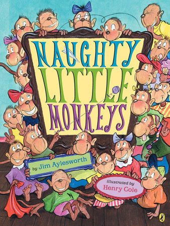 Naughty Little Monkeys Paperback by Jim Aylesworth; Illustrated by Henry Cole