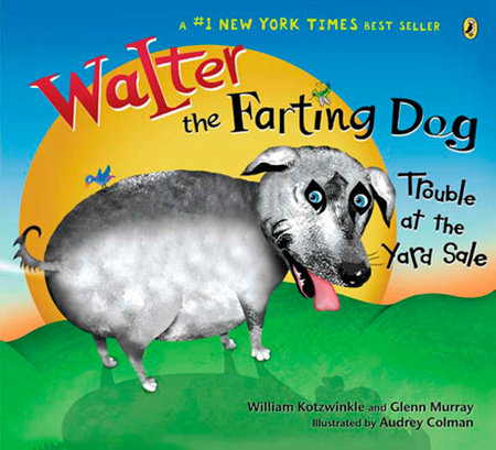 Walter the Farting Dog: Trouble At the Yard Sale Paperback by William Kotzwinkle, Glenn Murray and Elizabeth Gundy; Illustrated by Audrey Colman