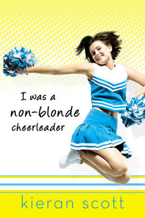 I Was a Non-Blonde Cheerleader Paperback by Kieran Scott