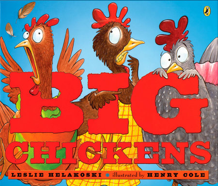 Big Chickens Paperback by Leslie Helakoski; Illustrated by Henry Cole