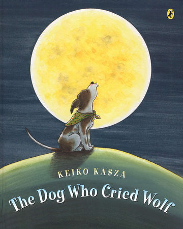 The Dog Who Cried Wolf Paperback by Keiko Kasza; Illustrated by Keiko Kasza