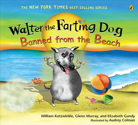 Walter the Farting Dog: Banned from the Beach Paperback by William Kotzwinkle, Glenn Murray and Elizabeth Gundy; Illustrated by Audrey Colman