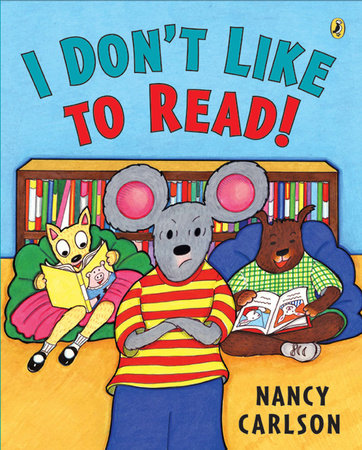 I Don't Like to Read! Paperback by Nancy Carlson; Illustrated by Nancy Carlson