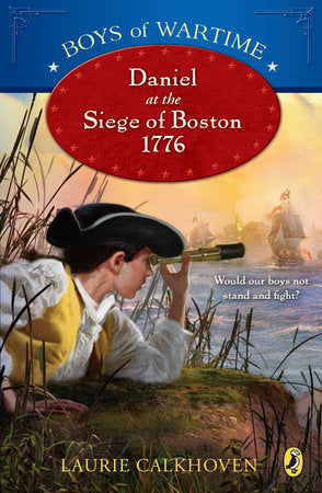 Boys of Wartime: Daniel at the Siege of Boston, 1776 Paperback by Laurie Calkhoven