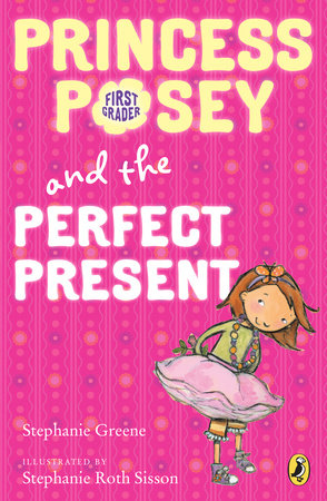Princess Posey and the Perfect Present Paperback by Stephanie Greene; Illustrated by Stephanie Roth Sisson